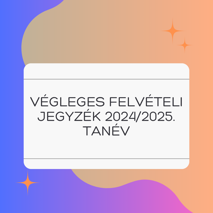 Végleges felvételi jegyzék 2024/2025. tanév